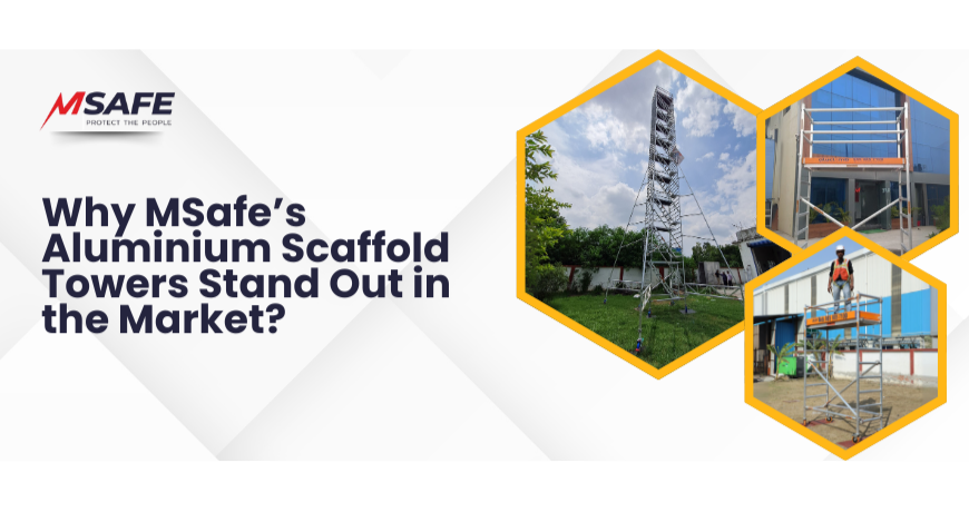 Why MSafe’s Aluminium Scaffolding Towers Stand Out?
